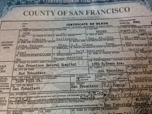 Jack Spicer’s death certificate. “Easy on squeezing/ Frost off the pumpkin/ J. Spicer fecit/ Man, but don’t break it.”