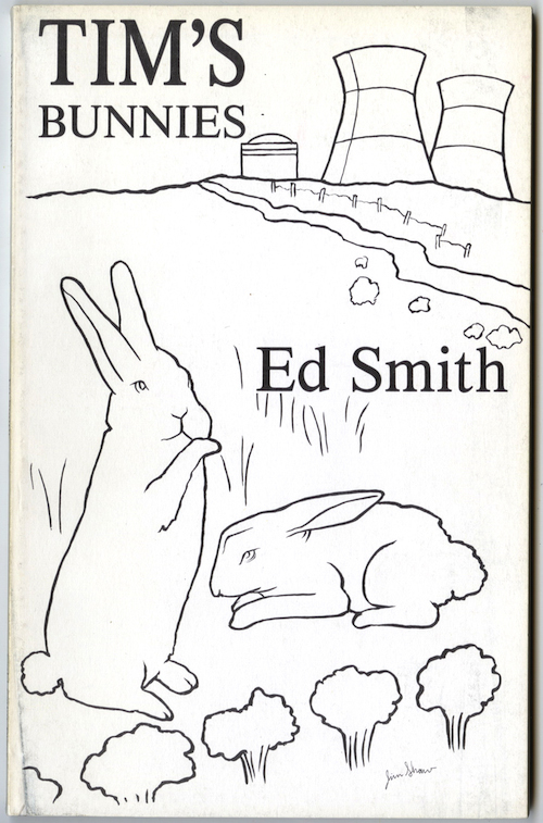 Ed’s second book, Tim’s Bunnies (Cold Calm Press, 1988), with illustration by Jim Shaw.  This cover has always made me want to grab a box of Crayola crayons and start coloring.